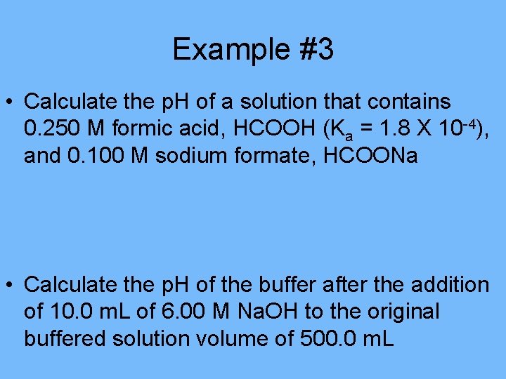 Example #3 • Calculate the p. H of a solution that contains 0. 250