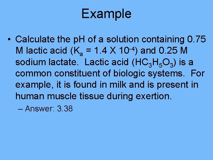 Example • Calculate the p. H of a solution containing 0. 75 M lactic