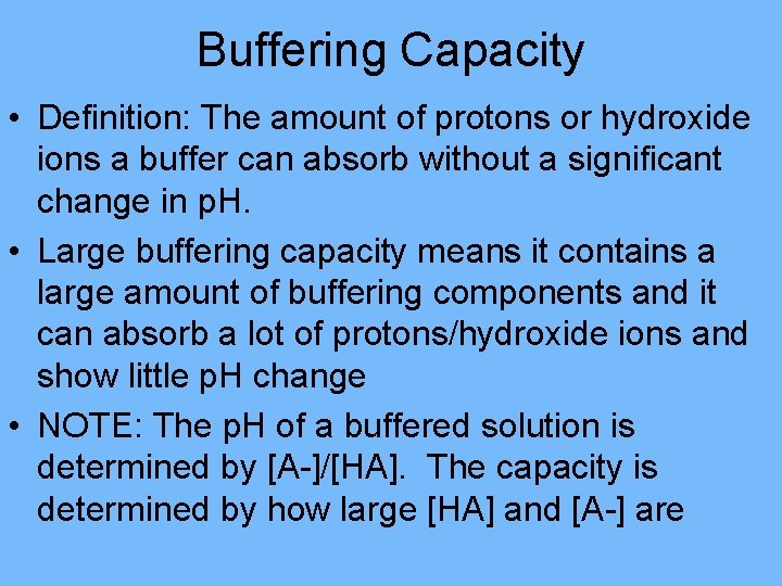 Buffering Capacity • Definition: The amount of protons or hydroxide ions a buffer can