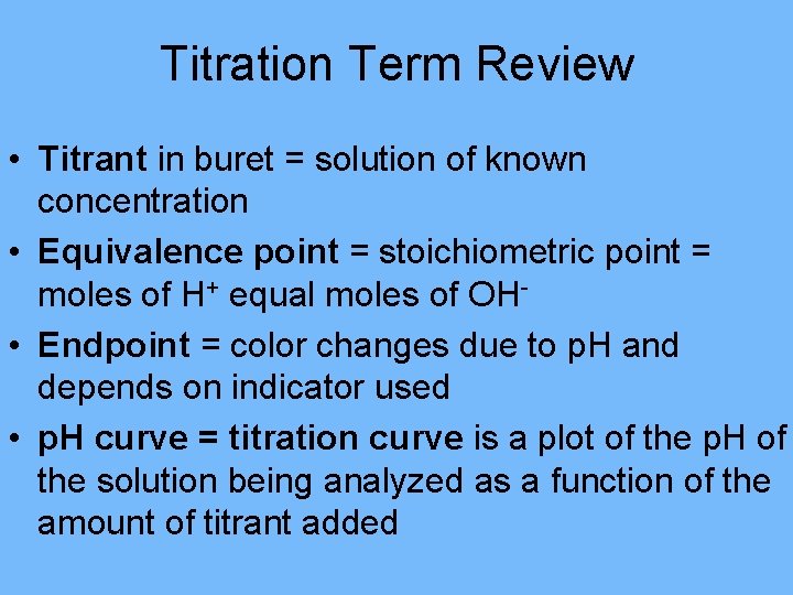 Titration Term Review • Titrant in buret = solution of known concentration • Equivalence