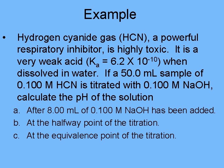 Example • Hydrogen cyanide gas (HCN), a powerful respiratory inhibitor, is highly toxic. It