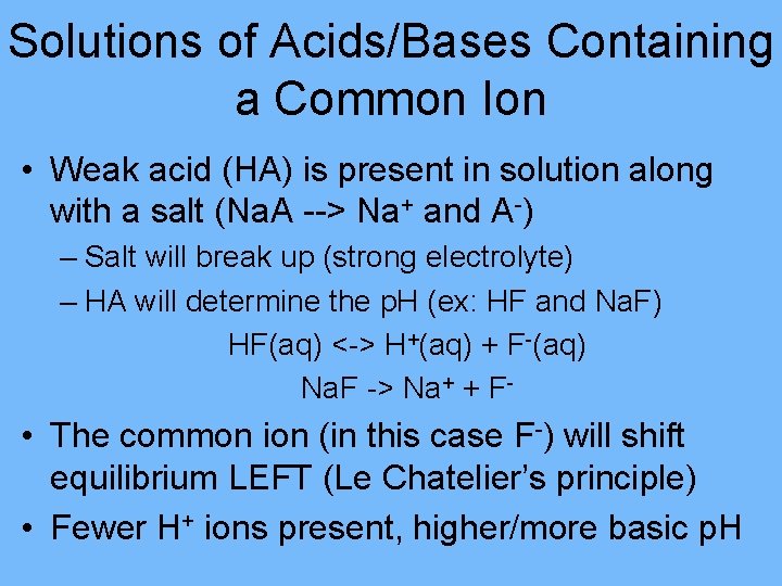 Solutions of Acids/Bases Containing a Common Ion • Weak acid (HA) is present in