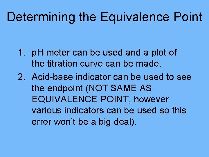 Determining the Equivalence Point 1. p. H meter can be used and a plot