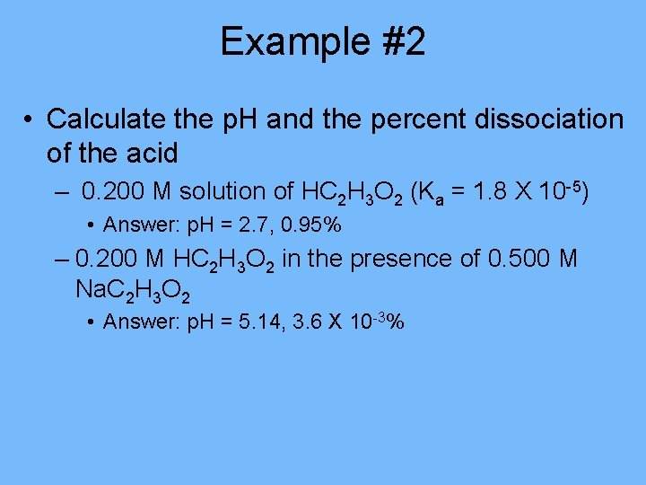 Example #2 • Calculate the p. H and the percent dissociation of the acid