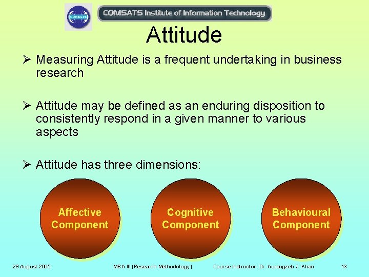 Attitude Ø Measuring Attitude is a frequent undertaking in business research Ø Attitude may