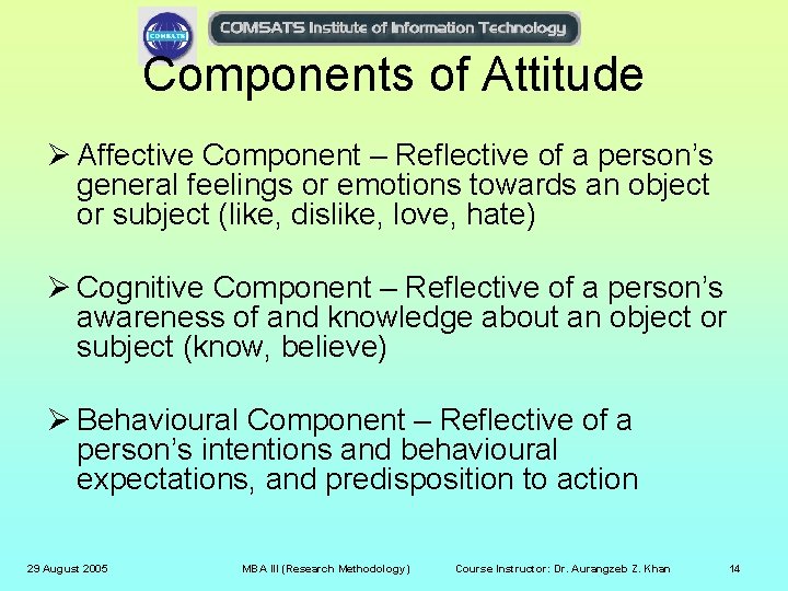 Components of Attitude Ø Affective Component – Reflective of a person’s general feelings or