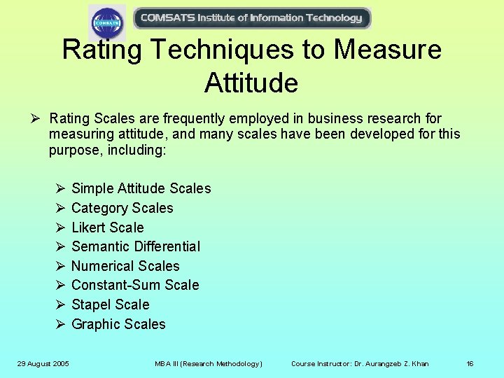 Rating Techniques to Measure Attitude Ø Rating Scales are frequently employed in business research