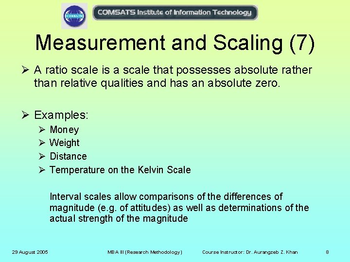 Measurement and Scaling (7) Ø A ratio scale is a scale that possesses absolute