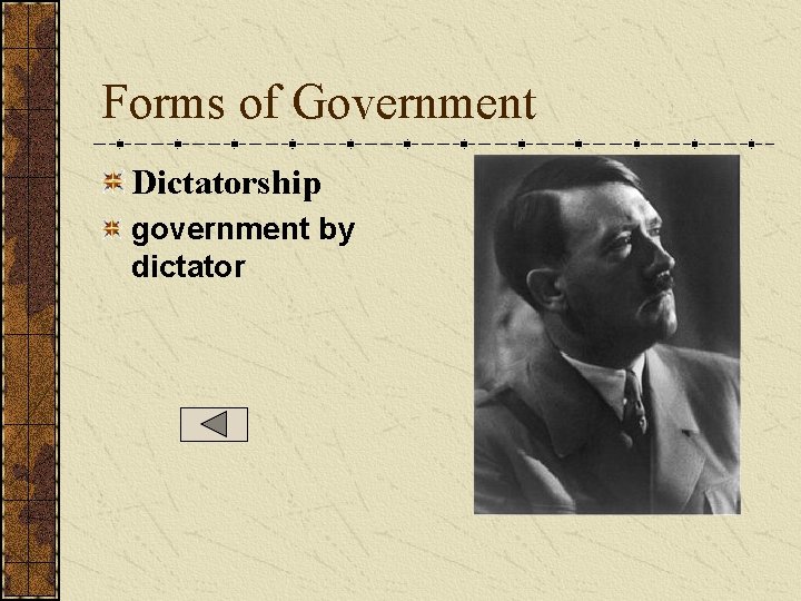Forms of Government Dictatorship government by dictator  Forms of Government Dictatorship government by dictator