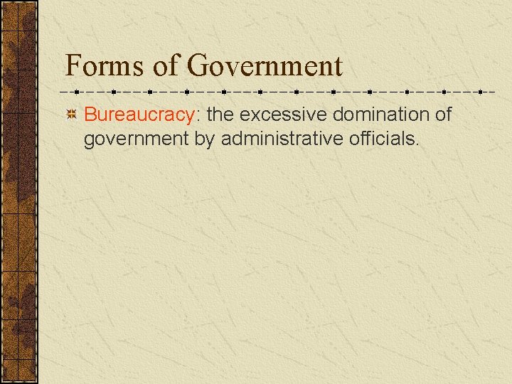 Forms of Government Bureaucracy: the excessive domination of government by administrative officials.  Forms of Government Bureaucracy: the excessive domination of government by administrative officials.