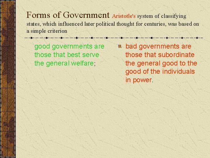 Forms of Government Aristotle's system of classifying states, which influenced later political thought for Forms of Government Aristotle's system of classifying states, which influenced later political thought for