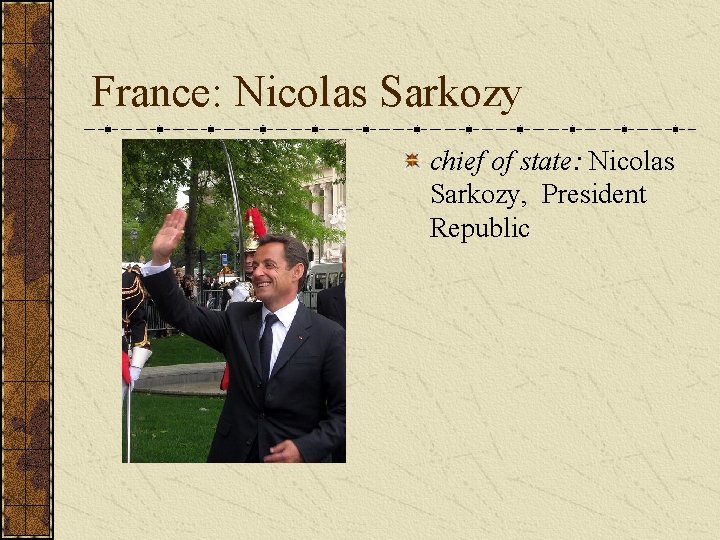 France: Nicolas Sarkozy chief of state: Nicolas Sarkozy, President Republic  France: Nicolas Sarkozy chief of state: Nicolas Sarkozy, President Republic