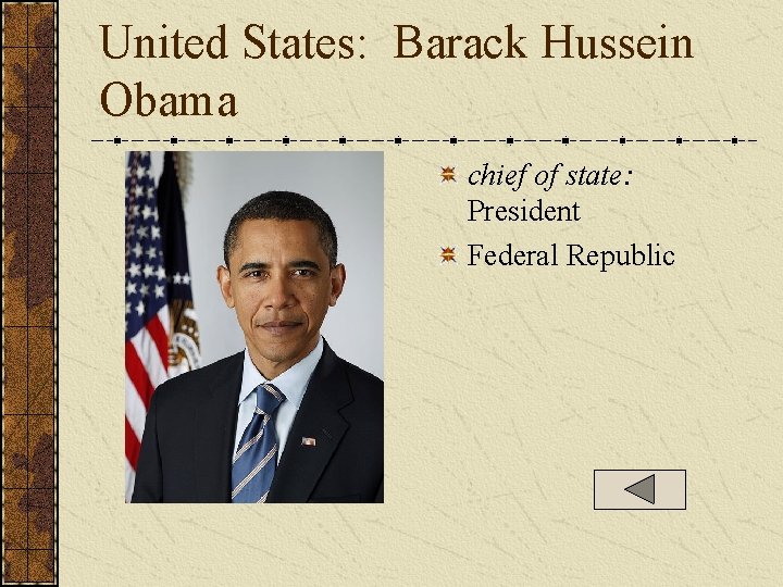 United States: Barack Hussein Obama chief of state: President Federal Republic  United States: Barack Hussein Obama chief of state: President Federal Republic