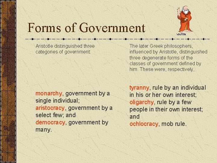 Forms of Government Aristotle distinguished three categories of government: monarchy, government by a single Forms of Government Aristotle distinguished three categories of government: monarchy, government by a single