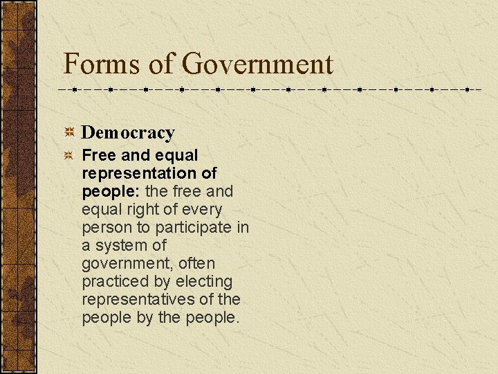 Forms of Government Democracy Free and equal representation of people: the free and equal Forms of Government Democracy Free and equal representation of people: the free and equal