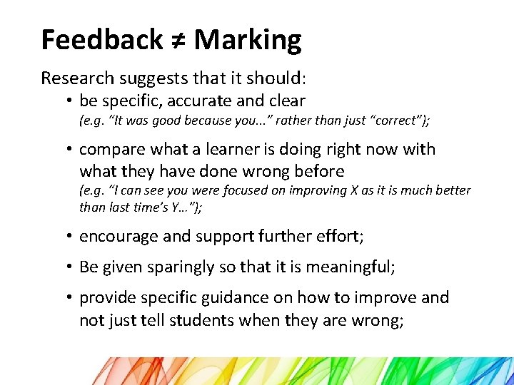 Feedback ≠ Marking Research suggests that it should: • be specific, accurate and clear