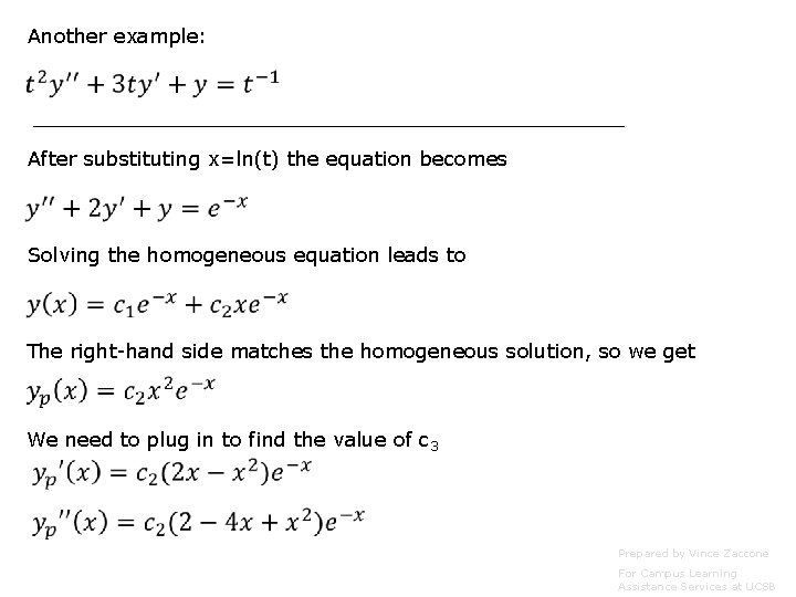 Another example: After substituting x=ln(t) the equation becomes Solving the homogeneous equation leads to