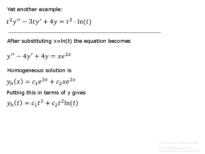 Yet another example: After substituting x=ln(t) the equation becomes Homogeneous solution is Putting this