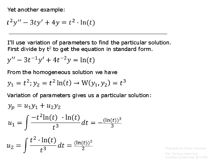 Yet another example: I’ll use variation of parameters to find the particular solution. First