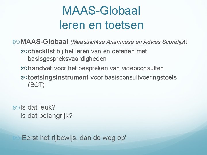 MAAS-Globaal leren en toetsen MAAS-Globaal (Maastrichtse Anamnese en Advies Scorelijst) checklist bij het leren