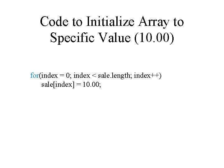 Code to Initialize Array to Specific Value (10. 00) for(index = 0; index < Code to Initialize Array to Specific Value (10. 00) for(index = 0; index <