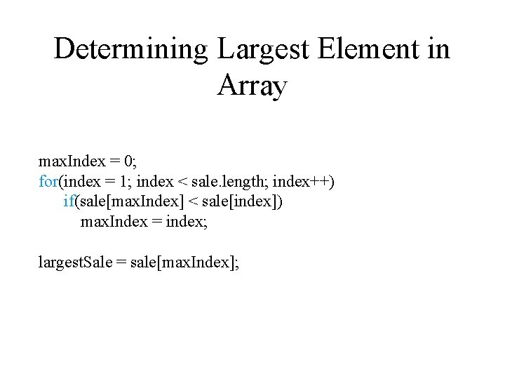 Determining Largest Element in Array max. Index = 0; for(index = 1; index < Determining Largest Element in Array max. Index = 0; for(index = 1; index <