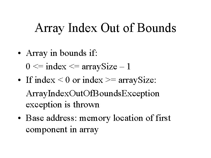 Array Index Out of Bounds • Array in bounds if: 0 <= index <= Array Index Out of Bounds • Array in bounds if: 0 <= index <=
