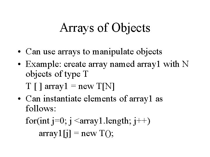 Arrays of Objects • Can use arrays to manipulate objects • Example: create array Arrays of Objects • Can use arrays to manipulate objects • Example: create array