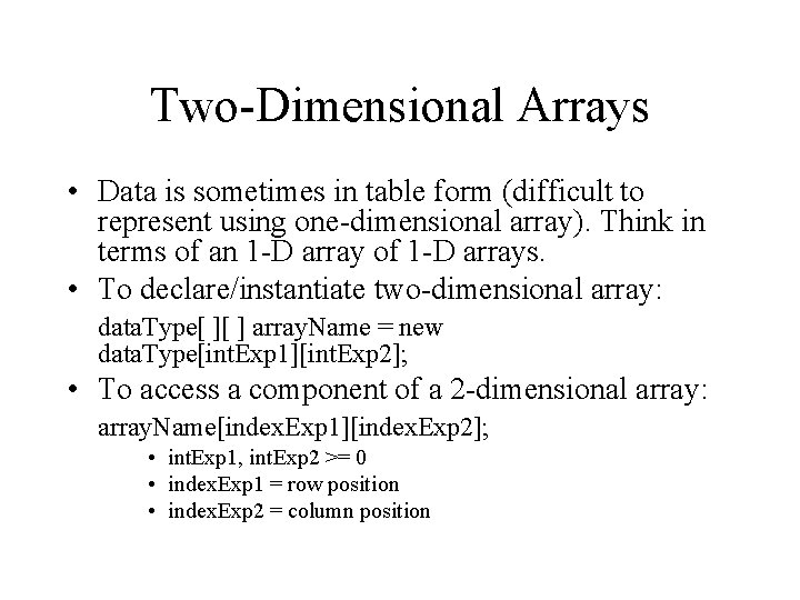 Two-Dimensional Arrays • Data is sometimes in table form (difficult to represent using one-dimensional Two-Dimensional Arrays • Data is sometimes in table form (difficult to represent using one-dimensional