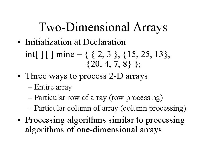 Two-Dimensional Arrays • Initialization at Declaration int[ ] mine = { { 2, 3