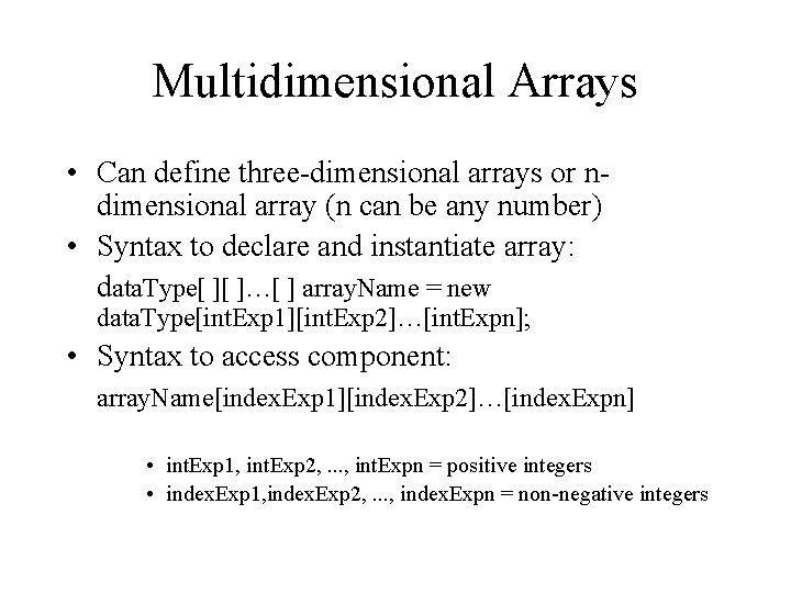 Multidimensional Arrays • Can define three-dimensional arrays or ndimensional array (n can be any Multidimensional Arrays • Can define three-dimensional arrays or ndimensional array (n can be any