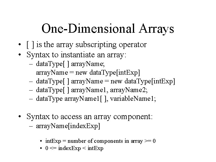 One-Dimensional Arrays • [ ] is the array subscripting operator • Syntax to instantiate