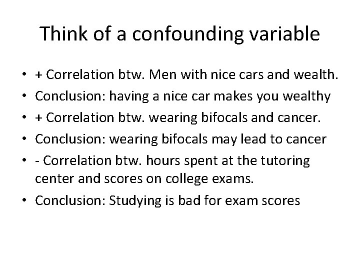 Think of a confounding variable + Correlation btw. Men with nice cars and wealth.