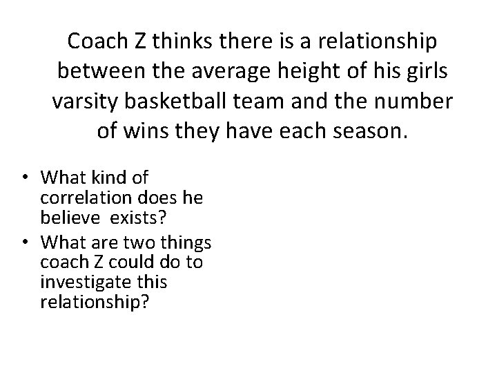 Coach Z thinks there is a relationship between the average height of his girls