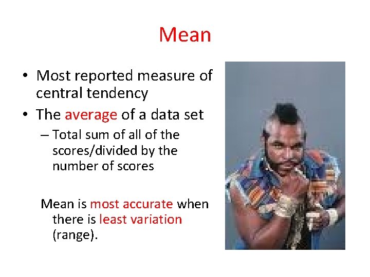 Mean • Most reported measure of central tendency • The average of a data