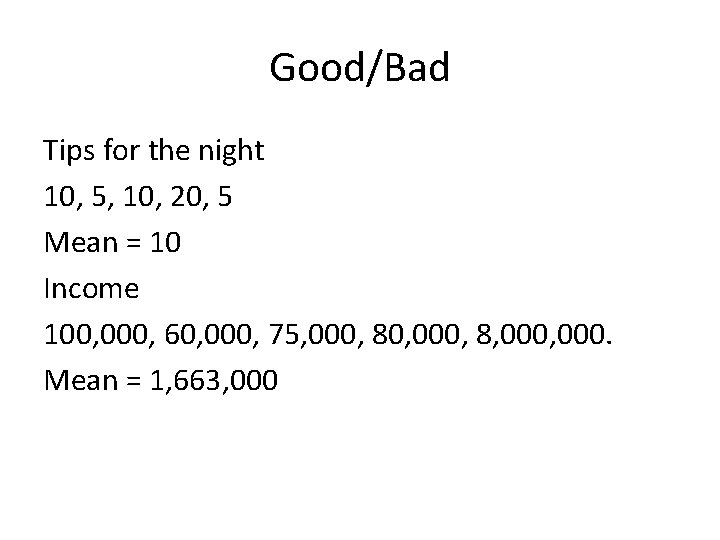 Good/Bad Tips for the night 10, 5, 10, 20, 5 Mean = 10 Income