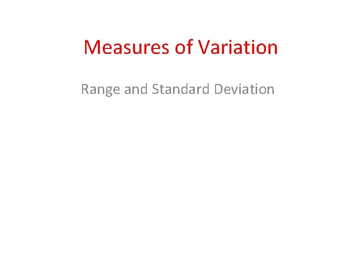 Measures of Variation Range and Standard Deviation 