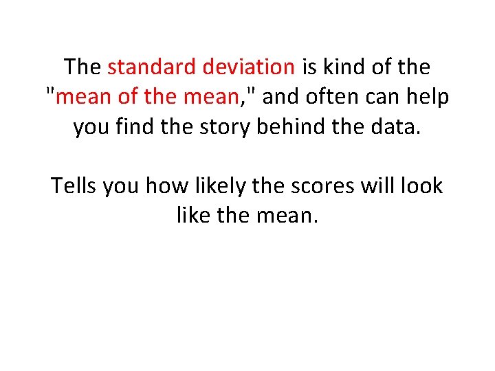 The standard deviation is kind of the "mean of the mean, " and often