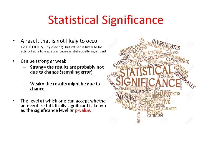 Statistical Significance • A result that is not likely to occur randomly, (by chance)