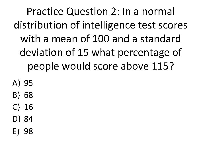 Practice Question 2: In a normal distribution of intelligence test scores with a mean