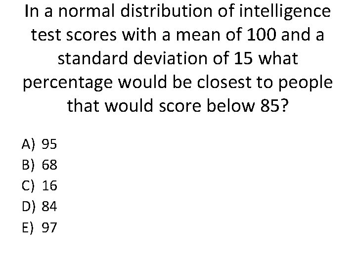 In a normal distribution of intelligence test scores with a mean of 100 and