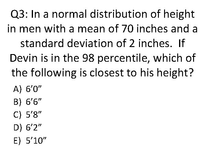 Q 3: In a normal distribution of height in men with a mean of