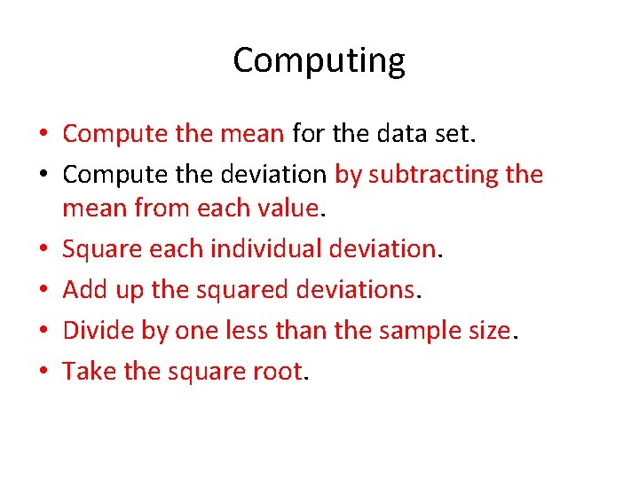 Computing • Compute the mean for the data set. • Compute the deviation by