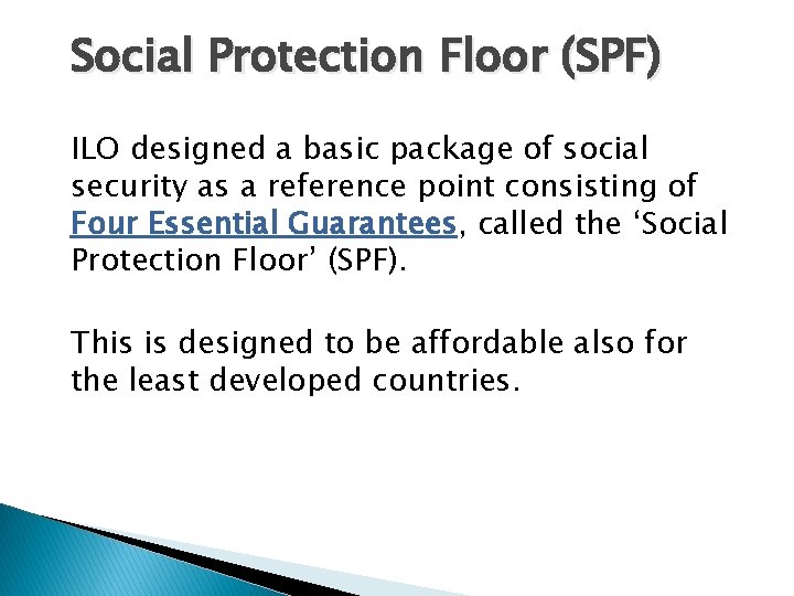 Social Protection Floor (SPF) ILO designed a basic package of social security as a