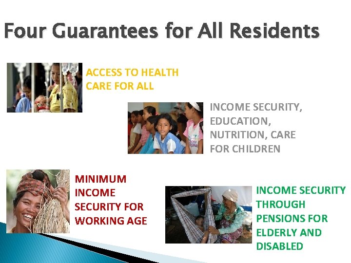 Four Guarantees for All Residents ACCESS TO HEALTH CARE FOR ALL INCOME SECURITY, EDUCATION,