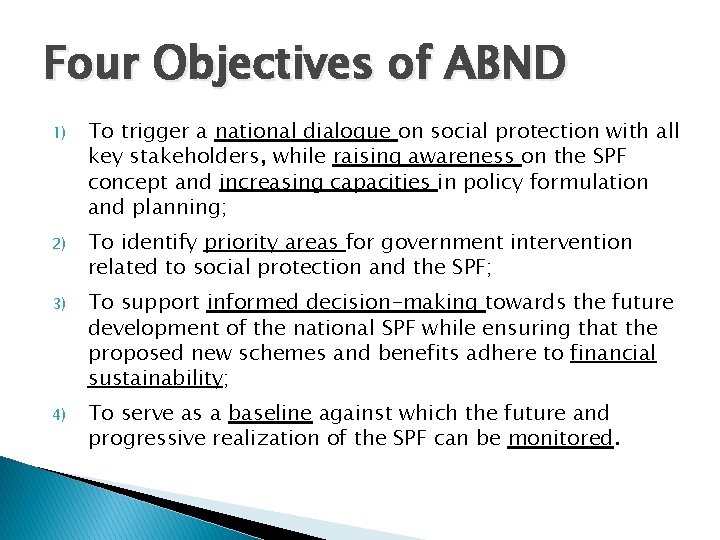 Four Objectives of ABND 1) To trigger a national dialogue on social protection with
