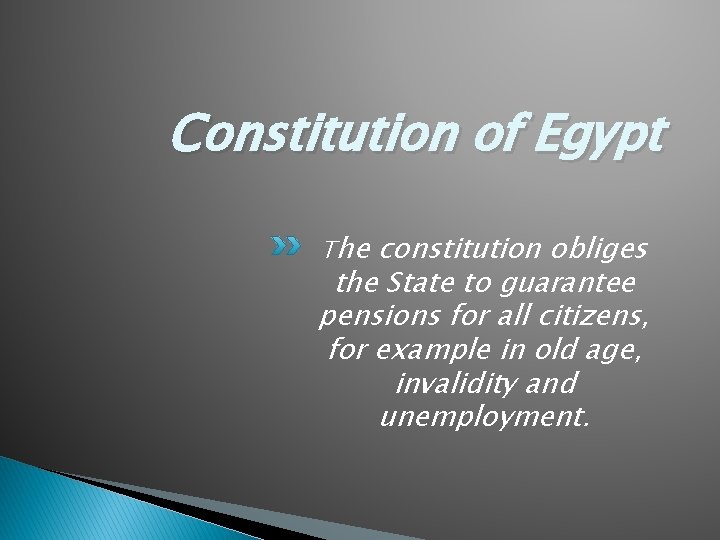 Constitution of Egypt The constitution obliges the State to guarantee pensions for all citizens,
