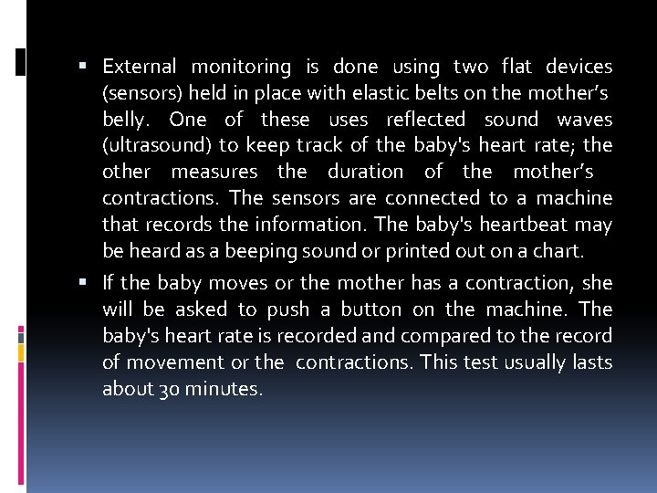  External monitoring is done using two flat devices (sensors) held in place with