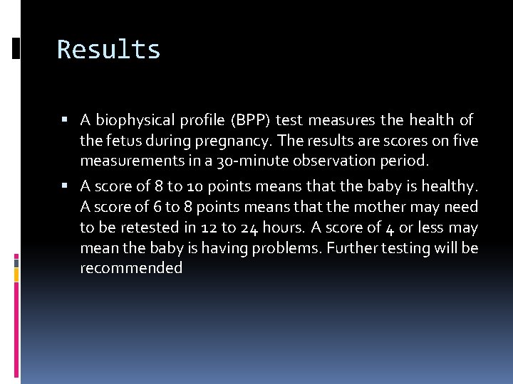 Results A biophysical profile (BPP) test measures the health of the fetus during pregnancy.