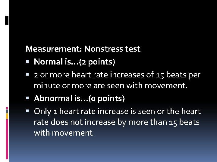 Measurement: Nonstress test Normal is…(2 points) 2 or more heart rate increases of 15